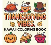 Thanksgiving Vibes: Kawaii Coloring Book: Cute and Cozy Fall Illustrations for Kids, Teens & Adults