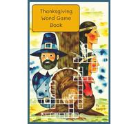 Thanksgiving Word Game Book: Crossword, word search, word unscramble, and paragraph decoding with some bonus Mazes.