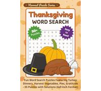 Thanksgiving Word Search: Fun Word Search Puzzles Featuring Turkey Dinners, Harvest Vegetables, Pies, Gratitude - 55 Puzzles with Solutions (6x9 Inch Format)