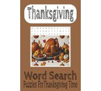 Thanksgiving Word Search Puzzle Book: Word Searches Easy to Read Print About Thanksgiving, Thanksgiving Decorations, Thanksgiving Cards and More | 6x9 inches,110 pages| 50+ Puzzles... Gifts, Vacations and Free Time