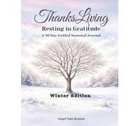 ThanksLiving Resting in Gratitude Winter Edition: A 90 Day Guided Seasonal Journal