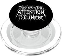 Thankyou For Your Attention To This Matter Funny Citazione Meme PopSockets PopGrip per MagSafe