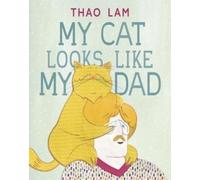 Thao Lam My Cat Looks Like My Dad (Copertina rigida)