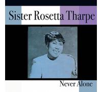 Tharpe, Sister Rosetta - Never Alone [Import]