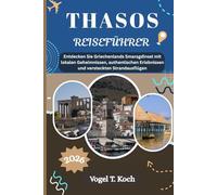 THASOS REISEFÜHRER: Entdecken Sie Griechenlands Smaragdinsel mit lokalen Geheimnissen, authentischen Erlebnissen und versteckten Strandausflügen