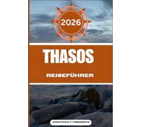THASOS REISEFÜHRER: Entdecken Sie sehenswerte Reiseziele, versteckte Juwelen und authentische Erlebnisse.
