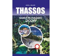 THASSOS Guida di viaggio 2026: "Guida turistica di Taso 2026: scopri l'isola di smeraldo della Grecia con gemme nascoste, spiagge top, cucina locale e consigli di viaggio completi per una vacanza a Taso senza stress"
