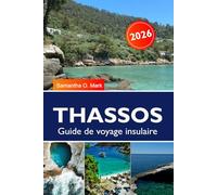 THASSOS Guide de voyage insulaire 2026-2027: Trésors cachés, plus belles plages, excursions en bateau, cuisine traditionnelle et programmes quotidiens faciles
