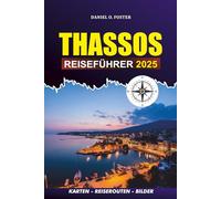 THASSOS REISEFÜHRER 2025: Erkunden Sie das versteckte Juwel der griechischen Strände, die lokale Küche, die besten Aktivitäten, ... Reiseroute für einen perfekten Inselurlaub