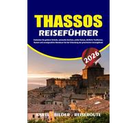 THASSOS REISEFÜHRER 2026: Entdecken Sie goldene Strände, versteckte Buchten, antike Ruinen, dörfliche Traditionen, Routen und unvergessliche Abenteuer bei der Erkundung der griechischen Smaragdinsel.