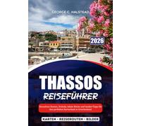THASSOS REISEFÜHRER 2026: Stressfreie Routen, Strände, lokale Küche und Insider-Tipps für den perfekten Kurzurlaub in Griechenland