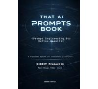 That AI Prompts Book: Prompt Engineering for Better Results
