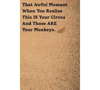 That Awful Moment When You Realize This IS Your Circus And Those ARE Your Monkeys: Funny Mom Notebook | Cute & Sarcastic Busy Mom Journal | Gag Gift for Women