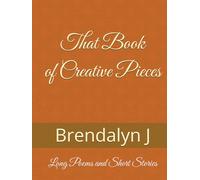 That Book of Creative Pieces: Long Poems and Short Stories