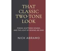 That Classic Two-Tone Look: Poems, Scattered Sparks, And the Light of Rewind, Be Kind