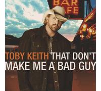 That Don't Make Me a Bad Guy by Toby Keith (2008-10-28)