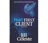 That First Client: Find and Attract Your First Ideal Client - NUOVO