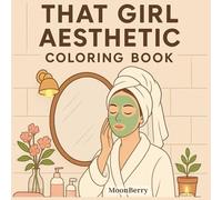 That Girl Aesthetic Coloring Book: Clean Girl, Wellness, Self-Care, Healthy Lifestyle & Relaxing Ilustration For Teens and Adults