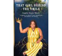 That Girl Behind The Smile: A Memoir of Where I Was, Where I Am and Where I Am Going