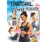 That Girl Fitness Planner: A Motivational Workout Organizer for Tracking Progress, Building Strength, and Staying Consistent with Movement