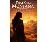 That Girl Montana: A Woman's Courage on the Edge of the West (Annotated)