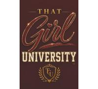 That Girl University Journal - Legacy Edition: Goal Setting, Daily Writing & Personal Growth, Notebook, Planner, Girls, Teenagers, Women, Students, Entrepreneurs, Gratitude, Self Care, Mindfulness