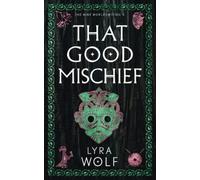 That Good Mischief: The Nine Worlds Rising Book 3