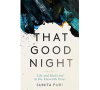 That Good Night: Life and Medicine in the Eleventh Hour