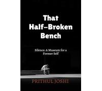 That Half-Broken Bench: Silence: A Museum for a Former Self
