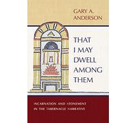 That I May Dwell Among Them: Incarnation and Atonement in the Tabernacle Narrative
