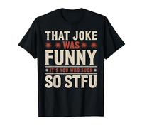 That Joke Was Funny It's You Who Suck So STFU Maglietta