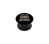 That Joke Was Funny It's You Who Suck So STFU PopSockets PopGrip Adesivo