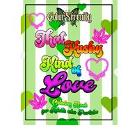 That Kushy Kind of Love: Coloring Book for Adults who Partake