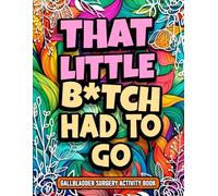 That Little B*tch Had to Go, Funny Gallbladder Surgery Activity Book Floral Book Design Gift For Women, For Mother's Day, Birthday or Christmas: ... Adults Recovering From Gallbladder Surgery