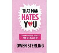 That Man Hates You: Stop Making Excuses For His Bullshit