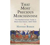 That Most Precious Merchandise: The Mediterranean Trade in Black Sea Slaves, 1260-1500