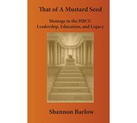 That of a Mustard Seed: Homage to the HBCU Leadership, Education, and Legacy