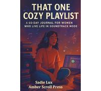 That One Cozy Playlist: A 60-Day Guided Journal for Women Who Live Life in Soundtrack Mode