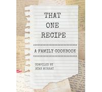 That One Recipe: A Family Cookbook
