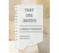 That One Recipe: A Family Cookbook