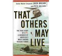 That Others May Live: The True Story of a Pj, a Member of America's Most Daring Rescue Force
