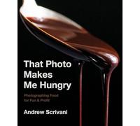 That Photo Makes Me Hungry: Photographing Food for Fun & Profit