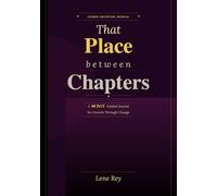 That Place Between Chapters: A 60 Day Guided Gratitude Journal for Life Transitions, Reflection, and Personal Growth