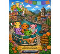 That’s a Lot of Axolotl: A Coloring and Activity Adventure Through Mexico