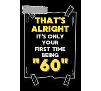 That’s alright, it’s only your first time being “60”: Your All-in-One Organizer for Contacts, Passwords, Appointments, Self-Care & Notes. It’s ... Fun & lighthearted gift for older people.