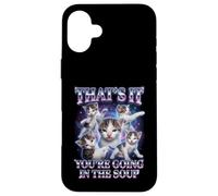 “THAT’S IT YOU’RE GOING IN THE SOUP” Gatto Divertente Custodia per iPhone 16 Plus