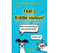 That’s Riddle-iculous!: Silly Riddles and Jokes for Kids 8-12 | Laugh-Out-Loud Fun and Tricky Puzzles!