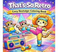That’s So Retro: Cozy Nostalgic Coloring Book for Adults and Teens: Cute 90s & Y2K Vibes, Relaxing Stress Relief, Kawaii Animals, Fun Throwback Scenes