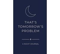 That’s Tomorrow’s Problem: A Night Journal for Better Sleep