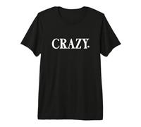 That Says Crazy Shirt - Un Design Che Dice Pazzo Maglietta Premium
